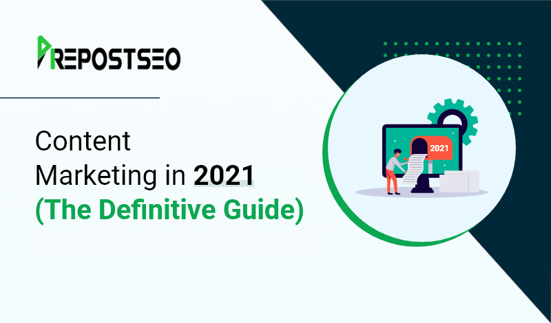Content Marketing in 2021 (The Definitive Guide)